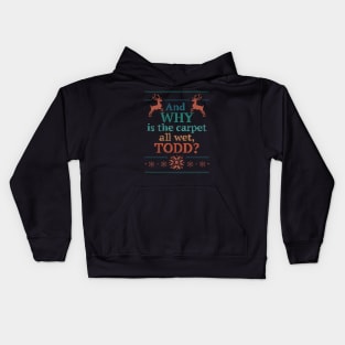 Why is the carpet all wet, Todd? Kids Hoodie